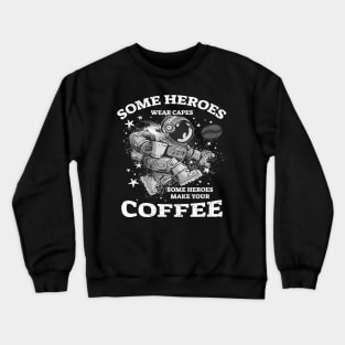 Brewed Heroes: Where Coffee Makers Wear the Capes Crewneck Sweatshirt